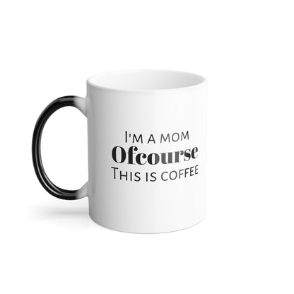 Ofcourse This Is Coffee In My Mug - The Perfect Gift - Just Because Gift For The Family - Coffee Lover But Keep It Cute - Mug For Everyone - Heat-reactive - 11oz Mug