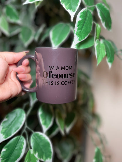 Ofcourse This Is Coffee In My Mug - The Perfect Gift - Just Because Gift For The Family - Coffee Lover But Keep It Cute - Mug For Everyone - Heat-reactive - 11oz Mug